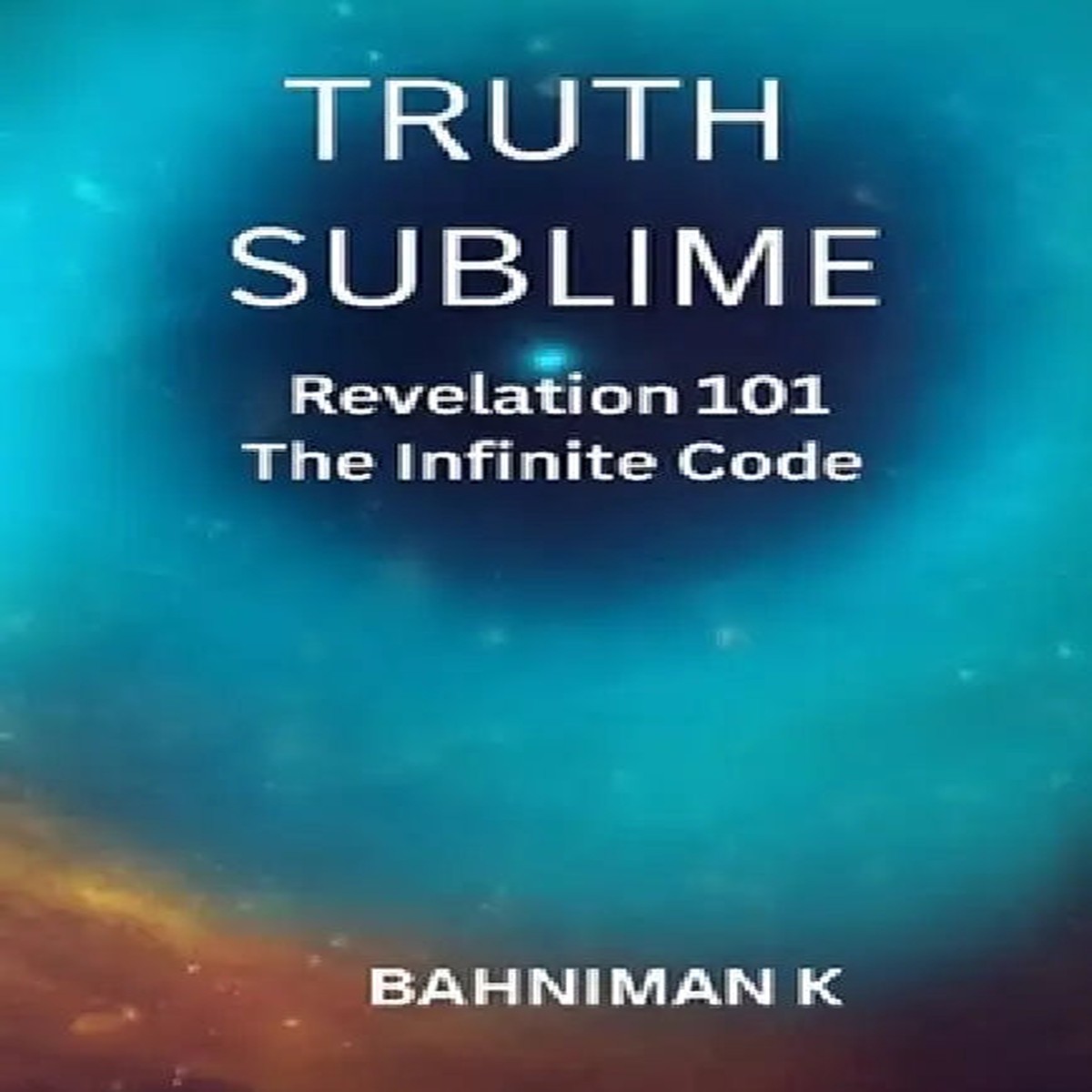 Truth Sublime: Revelation 101: The Infinite Code - Paperback