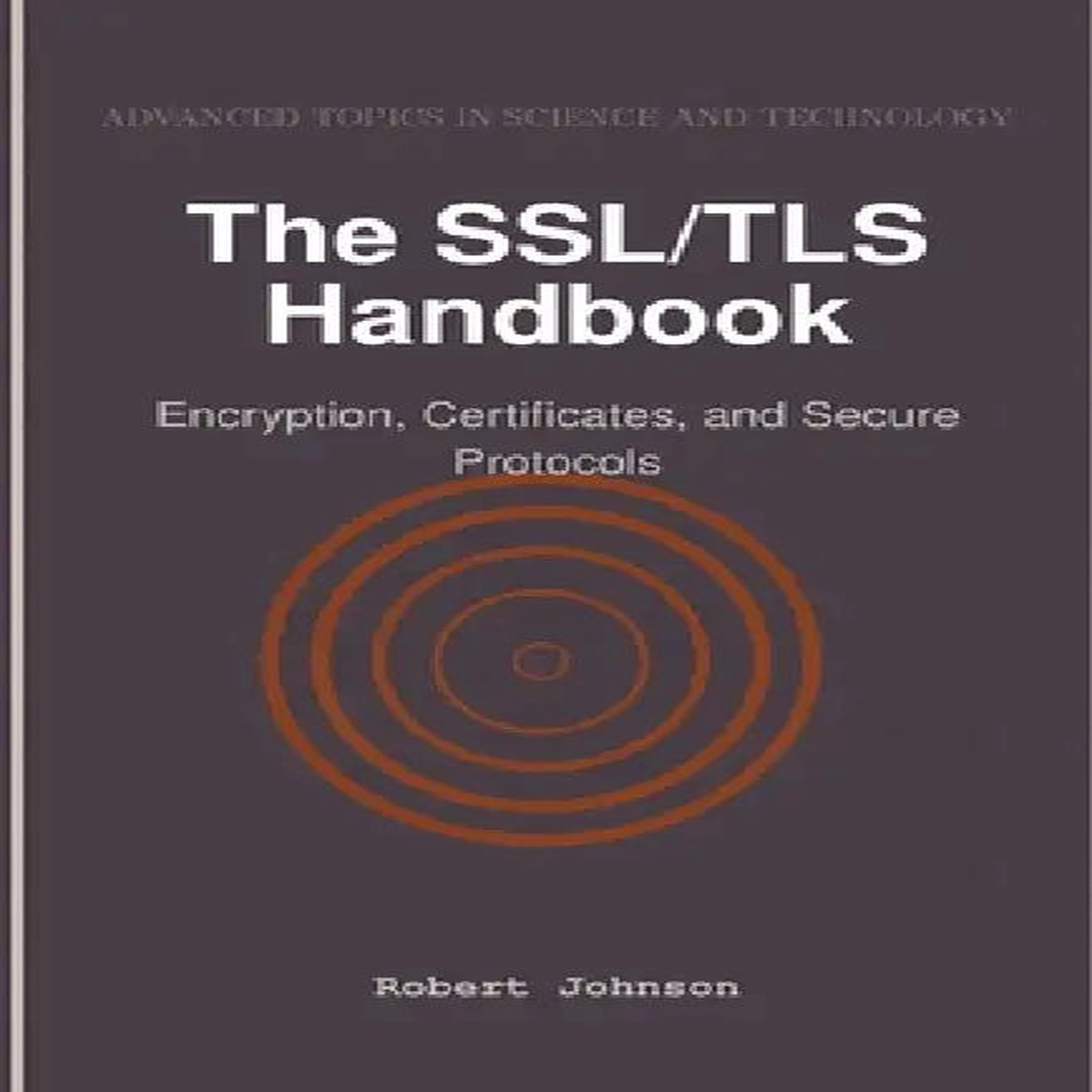 The SSL/TLS Handbook: Encryption, Certificates, and Secure Protocols - Paperback