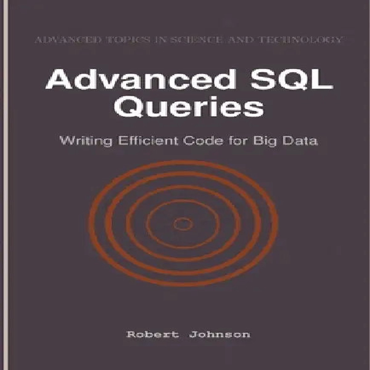 Advanced SQL Queries: Writing Efficient Code for Big Data - Paperback