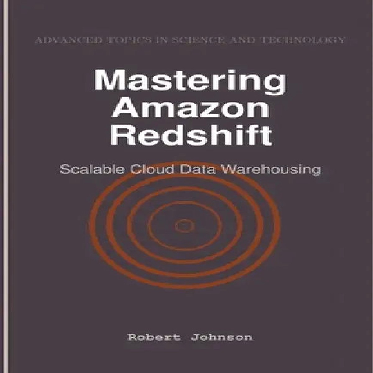 Mastering Amazon Redshift: Scalable Cloud Data Warehousing - Paperback